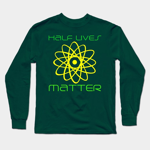 #HalfLivesMatter Long Sleeve T-Shirt by Shirtlords